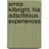 Amos Kilbright, His Adscititious Experiences door Frank Richard Stockton