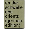 An Der Schwelle Des Orients (German Edition) door Dohna Hannibal
