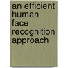 An Efficient Human Face Recognition Approach by Soumen Bag