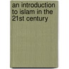 An Introduction to Islam in the 21st Century door Scott Hibbard