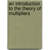 An Introduction to the Theory of Multipliers door Ronald Larsen