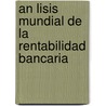 An Lisis Mundial de La Rentabilidad Bancaria door Ferna P. Rez De Mendoza Charro De Murga