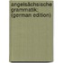 Angelsächsische Grammatik; (German Edition)