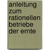 Anleitung zum rationellen Betriebe der Ernte by William Löbe