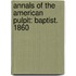 Annals of the American Pulpit: Baptist. 1860