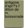 Antigone D'Apr?'s L' Dition De M. Boissonade by William Sophocles