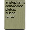 Aristophanis Comoediae: Plutus. Nubes. Ranae door Aristophanes Aristophanes