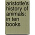 Aristotle's History of Animals: In Ten Books