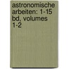 Astronomische Arbeiten: 1-15 Bd, Volumes 1-2 by Austria. Gradmessungs-Bureau