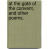 At the Gate of the Convent, and other poems. door Alfred Austin