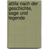 Attila nach der geschichte, Sage und Legende door Friedrich Gustav Klemm