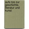 Aufs Tze Zur Geschichte, Literatur Und Kunst door Gustav Freytag
