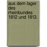 Aus Dem Lager Des Rheinbundes 1812 Und 1813. door Albert von Pfister