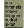 Aus Himmels Höhen : Allegorie in drei Akten by Reimann