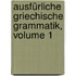 Ausfürliche Griechische Grammatik, Volume 1