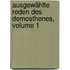 Ausgewählte Reden Des Demosthenes, Volume 1
