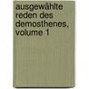 Ausgewählte Reden Des Demosthenes, Volume 1 by Demosthenes Demosthenes