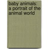 Baby Animals: A Portrait of the Animal World door Paul Sterry