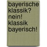 Bayerische Klassik? Nein! Klassik Bayerisch! by Fritz Hasso Hemmer
