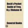 Beck's Pocket Guide of Troy, N.Y. (Volume 4) door General Books