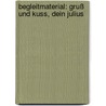 Begleitmaterial: Gruß und Kuss, dein Julius by Martina Schramm