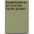 Begleitmaterial: Wir sind die harten Piraten