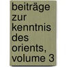 Beiträge Zur Kenntnis Des Orients, Volume 3 door Münchner Orientalische Gesellschaft