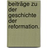 Beiträge zu der Geschichte der Reformation. door André Jung