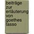 Beiträge zur Erläuterung von Goethes Tasso