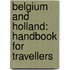 Belgium and Holland: Handbook for Travellers