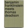 Benjamin Franklinstein Meets Thomas Deadison door Matthew McElligott