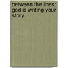 Between the Lines: God Is Writing Your Story door Bob Sorge