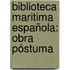 Biblioteca maritima española: Obra póstuma