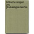 Biblische Religion Und Glückseligkeitslehre