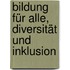 Bildung für alle, Diversität und Inklusion