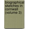 Biographical Sketches in Cornwall (Volume 3) door Richard Polwhele