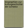 Biographien zur Kulturgeschichte der Schweiz door Rudolf Wolf