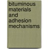 Bituminous Materials And Adhesion Mechanisms by Elham H. Fini