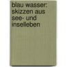 Blau Wasser: Skizzen Aus See- Und Inselleben by Friedrich Gerstäcker