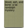 Blood, Ash, and Bone: A Tai Randolph Mystery by Tina Whittle
