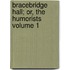 Bracebridge Hall; Or, the Humorists Volume 1