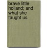 Brave Little Holland; and What She Taught Us door William Elliott Griffis