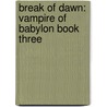 Break of Dawn: Vampire of Babylon Book Three by Chris Marie Green