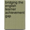 Bridging the English Learner Achievement Gap by Ray Garcia