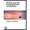 Briefe Aus Der Franzï¿½Sischen Revolution door Gustav Landauer