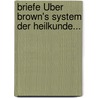 Briefe Über Brown's System Der Heilkunde... by Friedrich Gottlob Wetzel