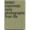 British Mammals. Sixty Photographs From Life door Oxley Grabham
