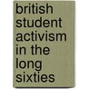 British Student Activism in the Long Sixties by Caroline Hoefferle