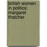 British Women in Politics: Margaret Thatcher by Books Llc