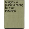 Budgies: A Guide To Caring For Your Parakeet door Angela Davids